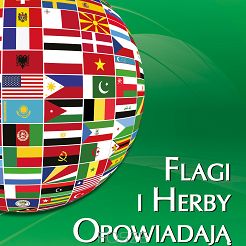 FLAGI I HERBY OPOWIADAJĄ Wygląd oraz symbolika flag i herbów państw współczesnego świata