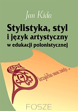 Stylistyka, styl i język artystyczny w edukacji polonistycznej