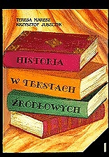 Historia w tekstach źródłowych, z. 4, T.Maresz, K.Juszczyk