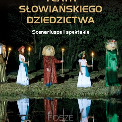 Teatr słowiańskiego dziedzictwa Scenariusze i spektakle